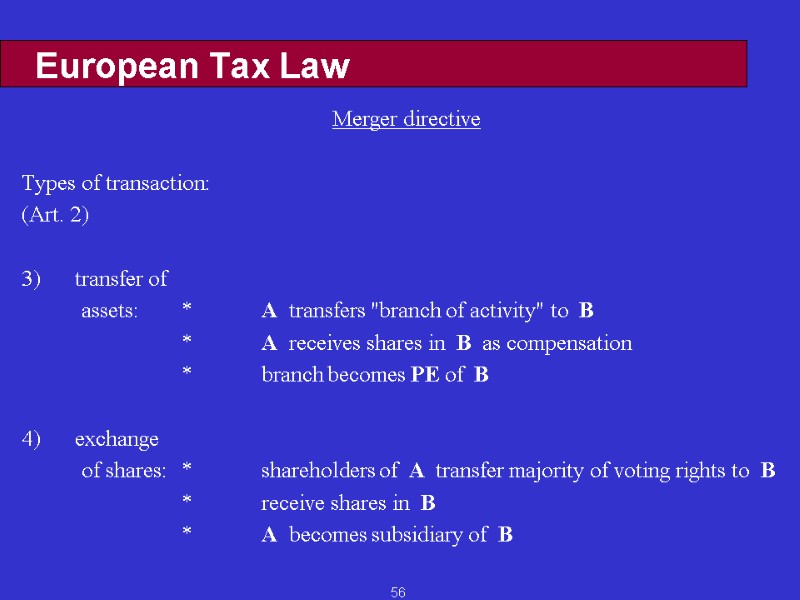 56 European Tax Law Merger directive  Types of transaction: (Art. 2)  3)